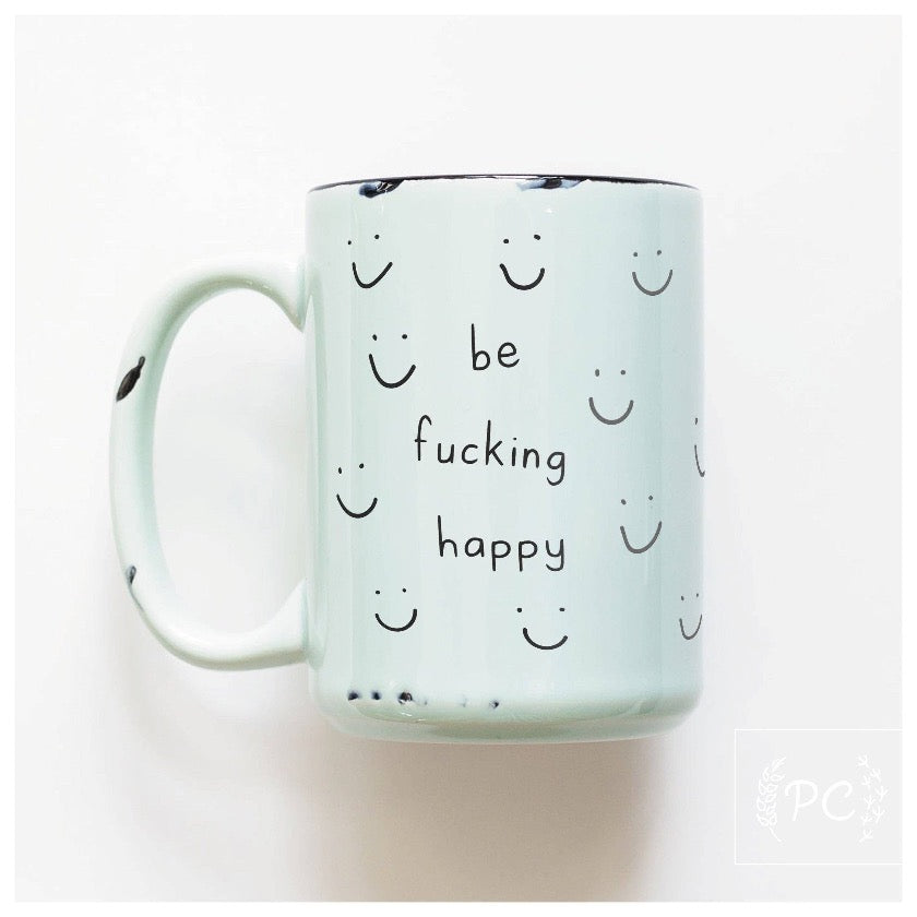 Be fucking happy Coffee Mug