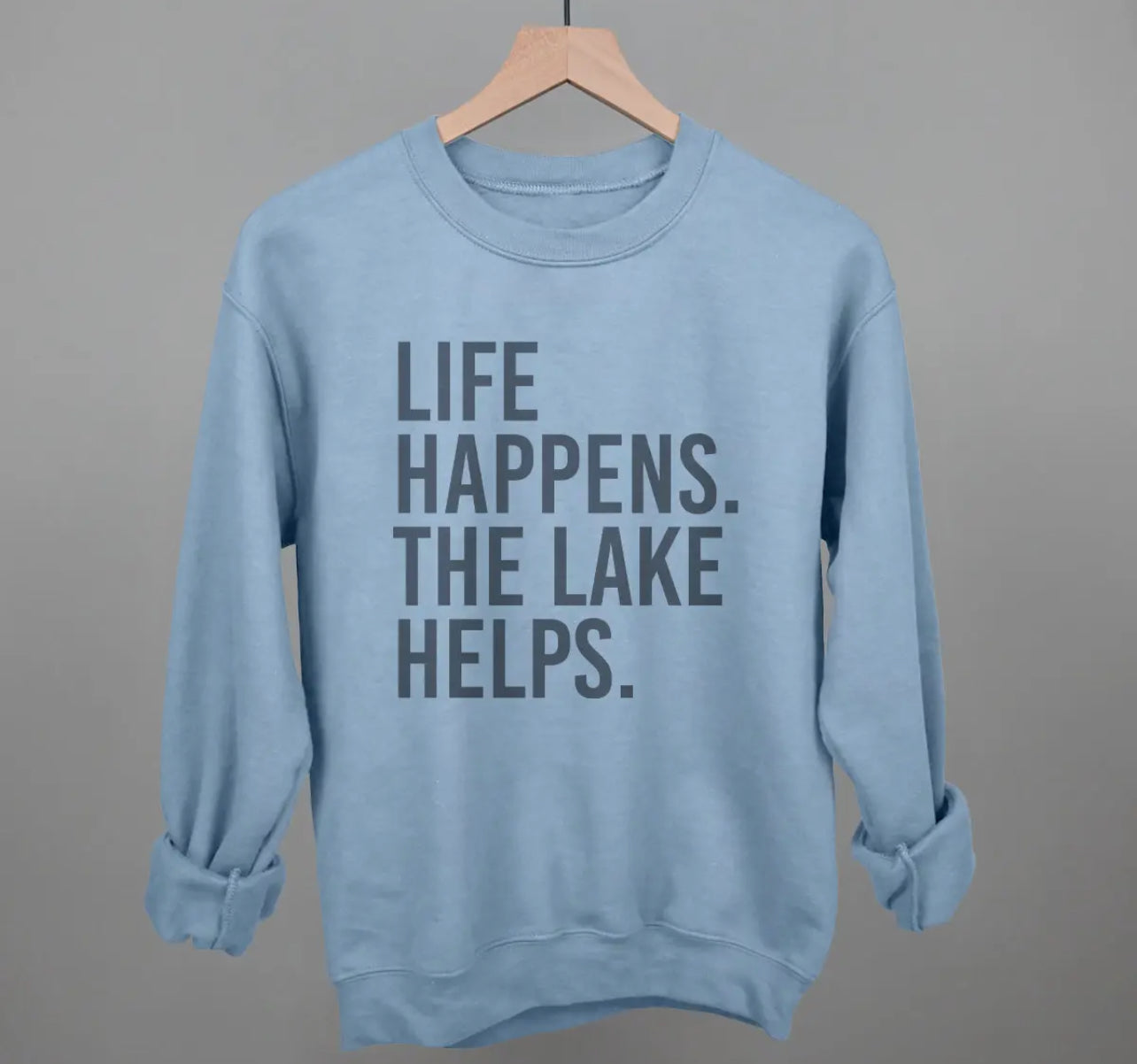 Life Happens. The Lake Helps. Sweatshirt