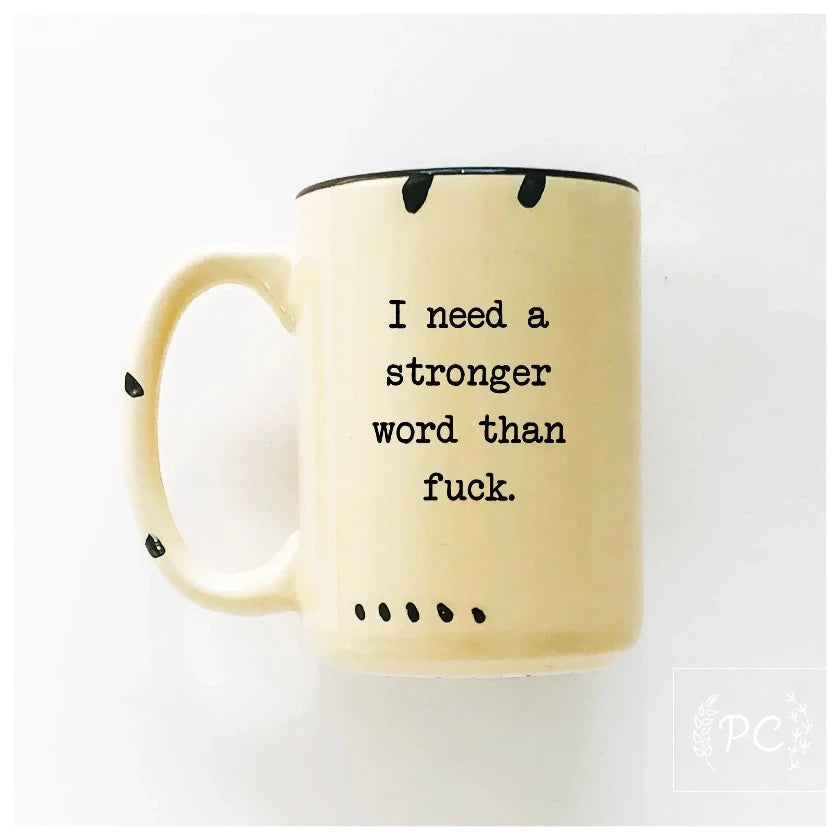 I need a stronger word than fuck Coffee Mug