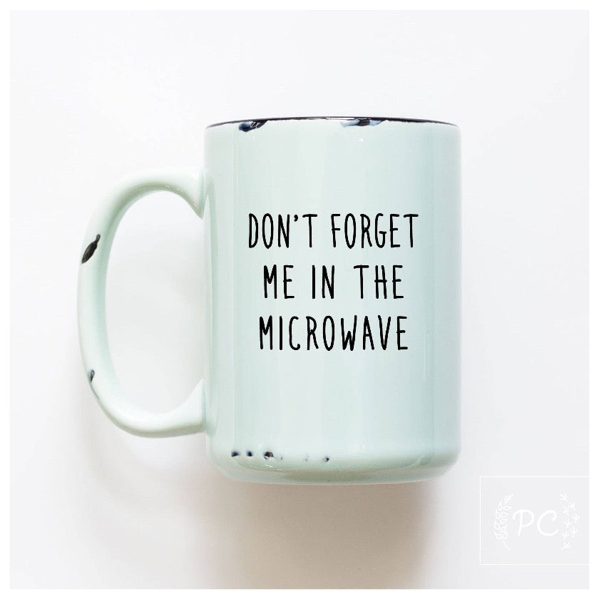 Don't forget me in the microwave Coffee Mug