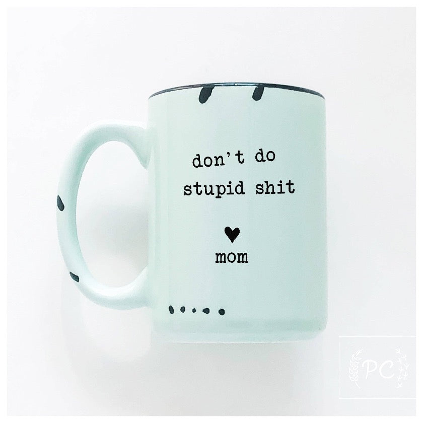 Don't do stupid shit love mom Coffee Mug