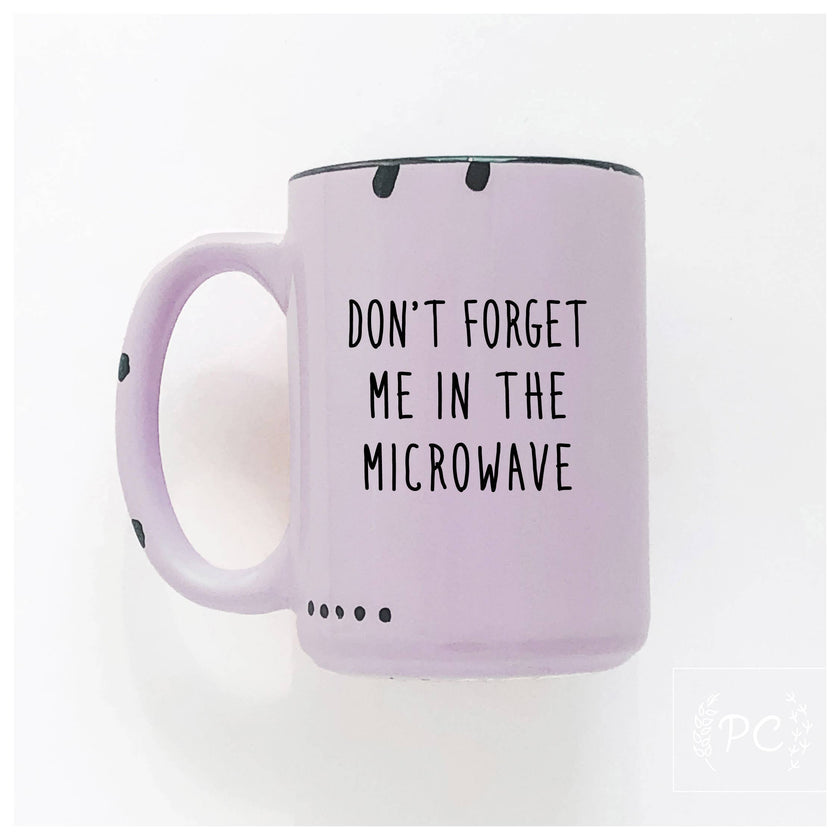 Don't forget me in the microwave Coffee Mug