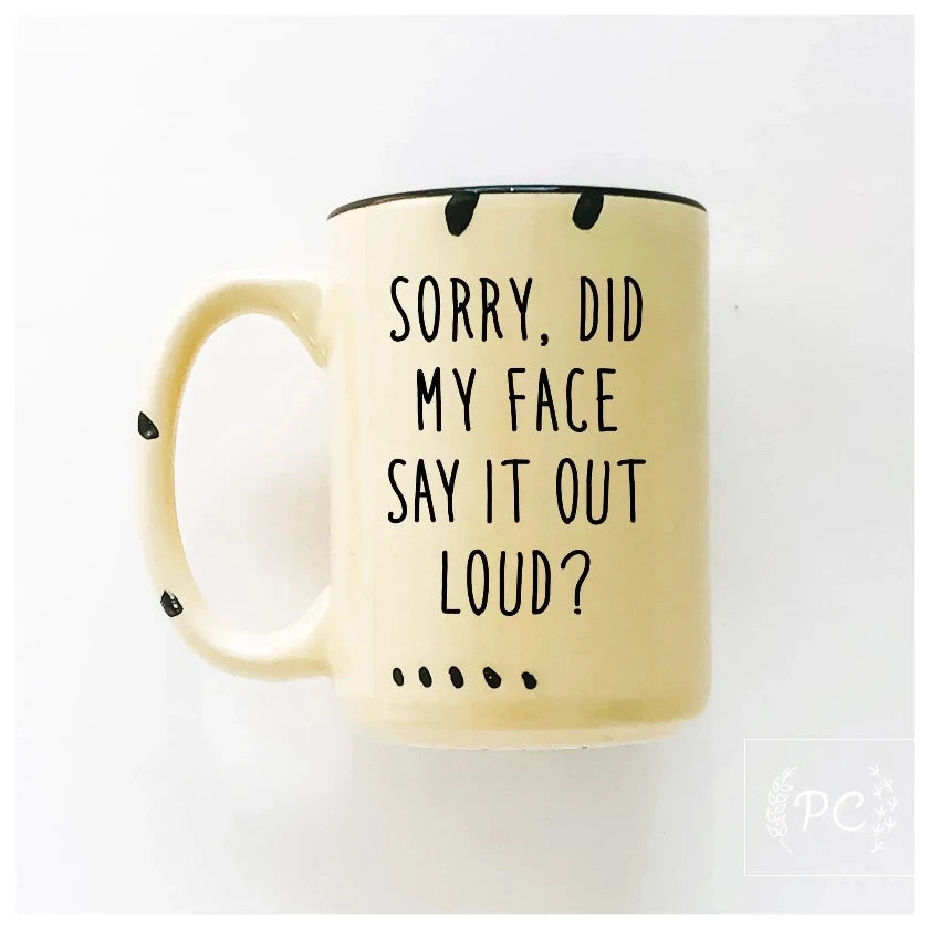 Sorry did my face say it out loud? Coffee Mug