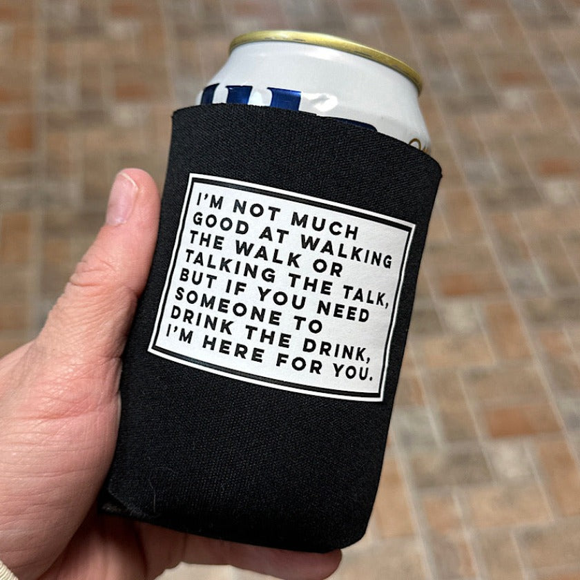 "DRINKING THE DRINK" KOOZIE