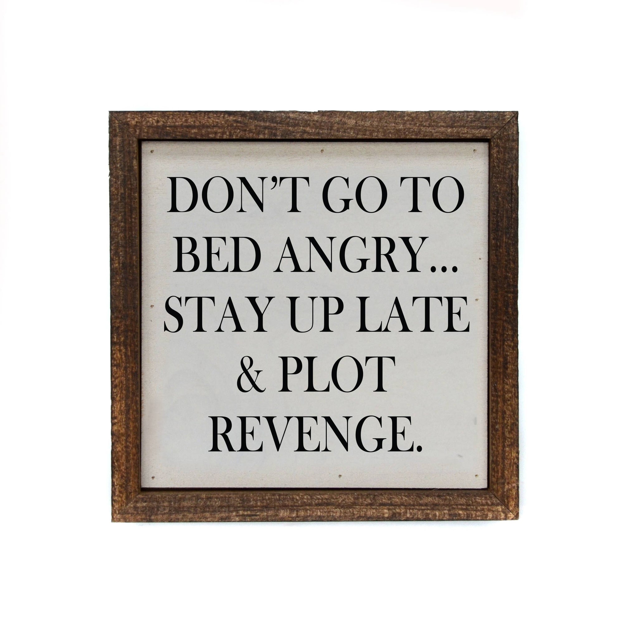 Don't Go To Bed Angry... Stay Up Late & Plot Revenge - 6x6  - Driftless