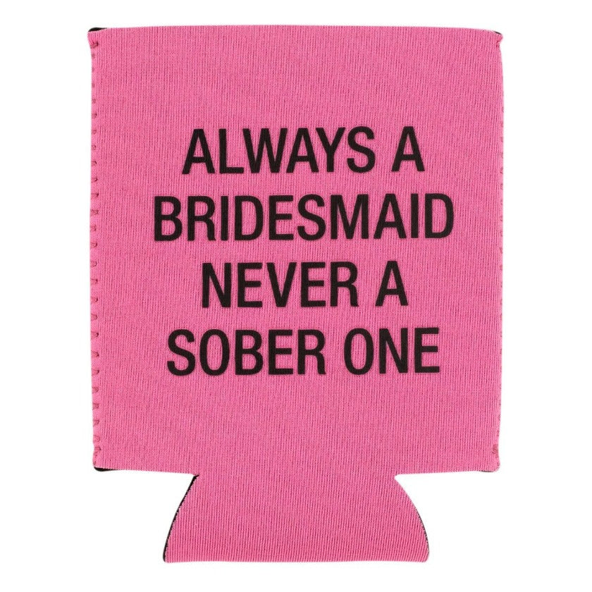 Always A Bridesmaid Koozie - About Face Designs, Inc. -